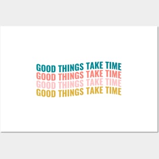 Good things take time Posters and Art